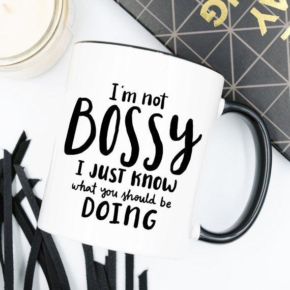 I'm Not Bossy, I Just Know What You Should Be